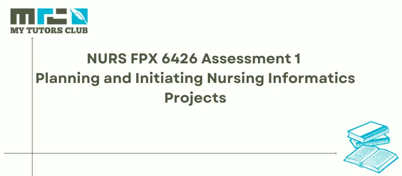 You are currently viewing NURS FPX 6426 Assessment 1 Planning and Initiating Nursing Informatics Projects