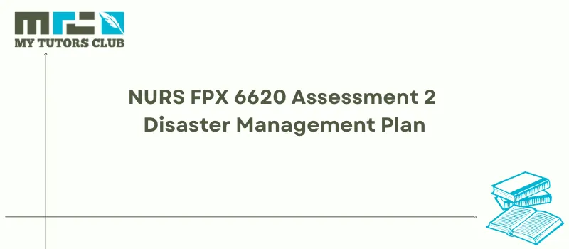 You are currently viewing NURS FPX 6620 Assessment 2 Disaster Management Plan