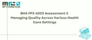 Read more about the article BHA FPX 4003 Assessment 2 Managing Quality Across Various Health Care Settings