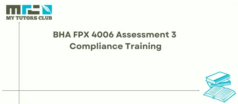 You are currently viewing BHA FPX 4006 Assessment 3 Compliance Training