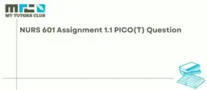 Read more about the article NURS 601 Assignment 1.1 PICO(T) Question