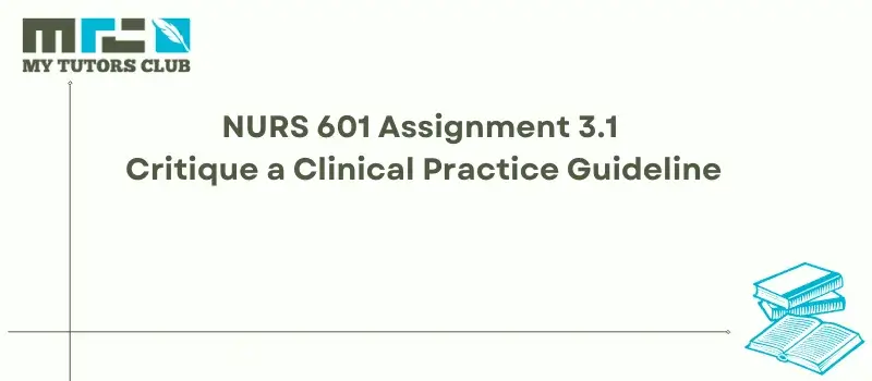 You are currently viewing NURS 601 Assignment 3.1 Critique a Clinical Practice Guideline