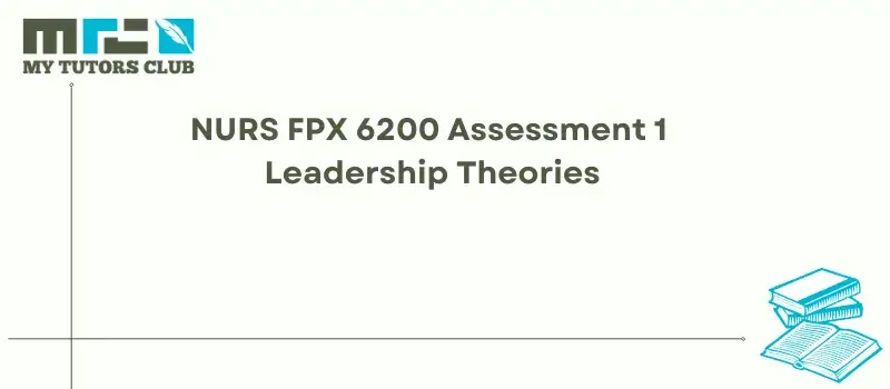 You are currently viewing NURS FPX 6200 Assessment 1 Leadership Theories