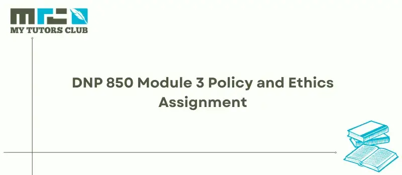 You are currently viewing DNP 850 Module 3 Policy and Ethics Assignment