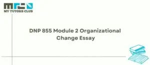 Read more about the article DNP 855 Module 2 Organizational Change Essay