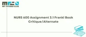 Read more about the article NURS 600 Assignment 3.1 Frankl Book Critique/Alternate