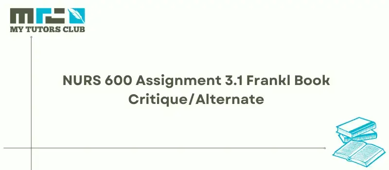 You are currently viewing NURS 600 Assignment 3.1 Frankl Book Critique/Alternate